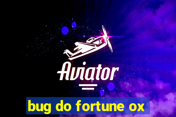 bug do fortune ox